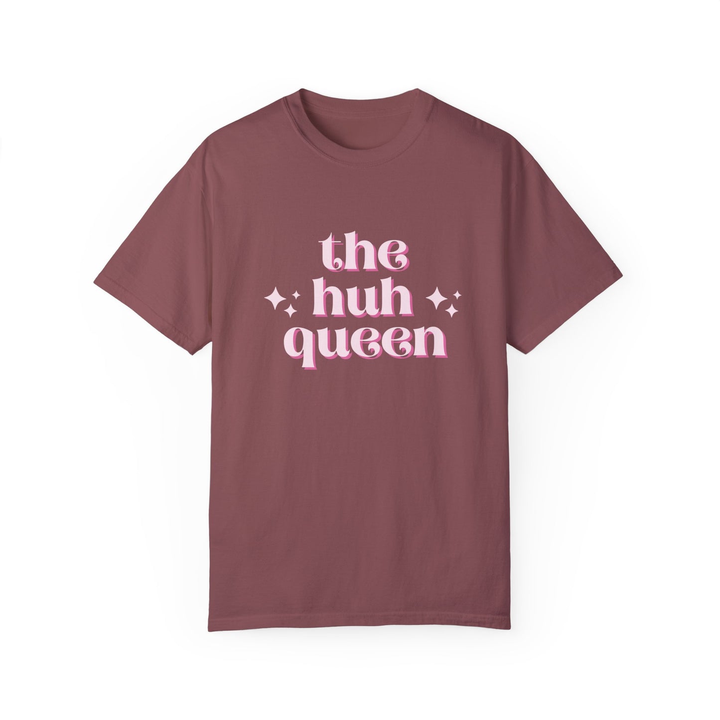THE "HUH" QUEEN T