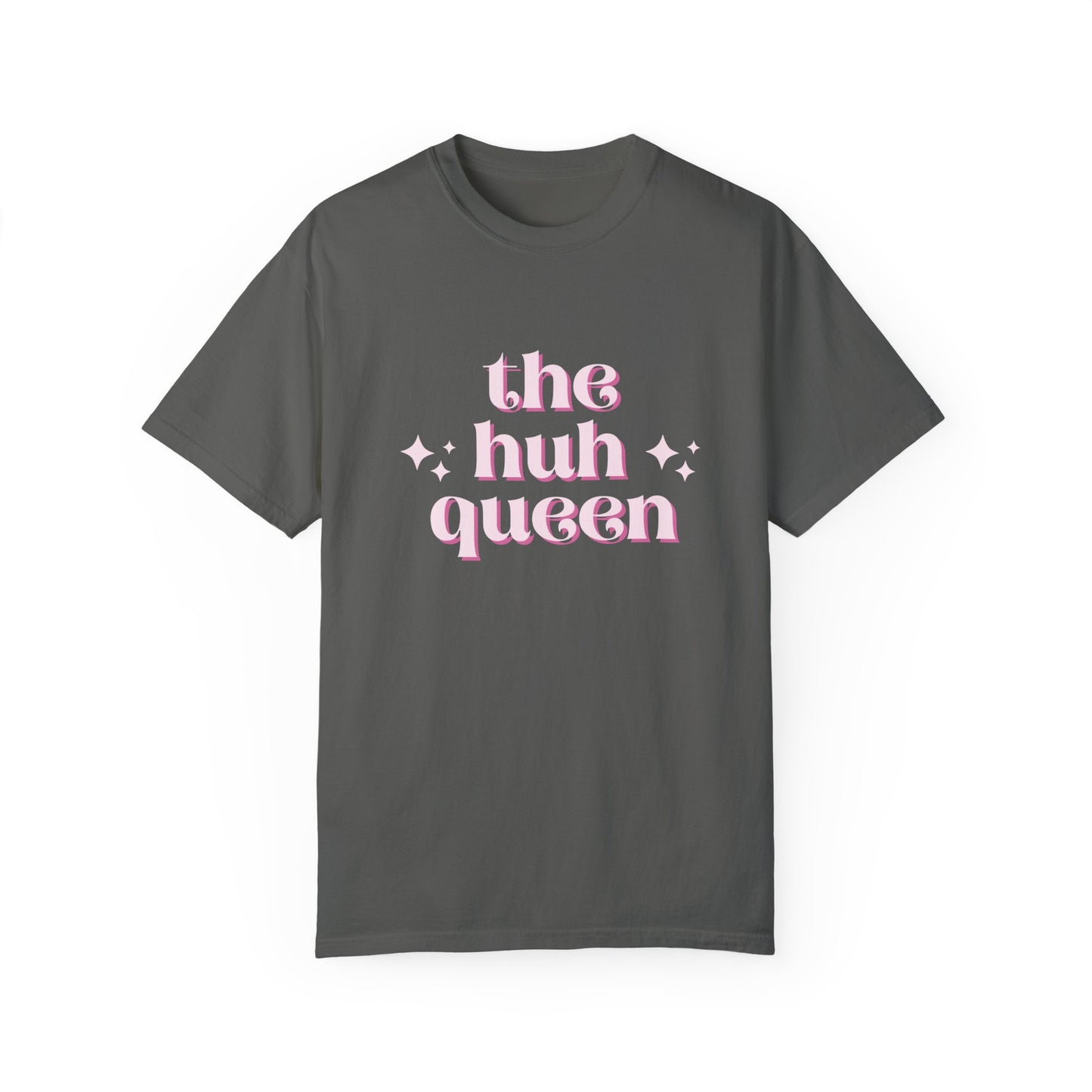 THE "HUH" QUEEN T